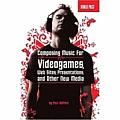 Music for New Media: Composing for Videogames, Web Sites, Presentations and Other Interactive Media with CD (Audio)
