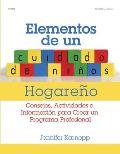 Elementos de un Cuidado de Ninos Hogareno: Consejos, Actividades E Informacion Para Crear un Programa Profesional = Family Child Care Basics