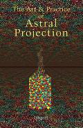 The Art and Practice of Astral Projection
