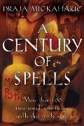 A Century of Spells: More Than 100 Time-Tested, Easy-To-Use Spells That Really Work