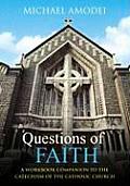 Questions of Faith: A Workbook Companion to the Catechism of the Catholic Church