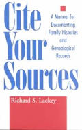 Cite Your Sources: A Manual for Documenting Family Histories and Genealogical Records