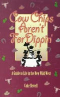 Cow Chips Aren't for Dippin': A Guide to Life in the New Wild West