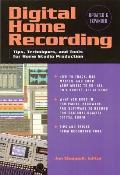 Digital Home Recording: Tips, Techniques, and Tools for Home Studio Production