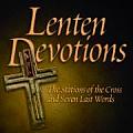 Lenten Devotions: Seven Last Words and the Stations of the Cross