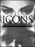 Icons of the 20th Century: 200 Men and Women Who Have Made a Difference