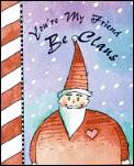 You're My Friend Be Claus with Bookmark Cover