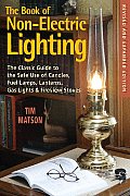 The Book of Non-Electric Lighting: The Classic Guide to the Safe Use of Candles, Fuel Lamps, Lanterns, Gaslights, & Fire-View Stoves