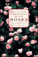 Gardening with Roses: A Practical and Inspirational Guide