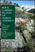 Rock garden plants of North America :an anthology from the Bulletin of the North American Rock Garden Society Cover