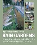 Rain Gardens: Managing Rainwater Sustainably in the Garden and Designed Landscape