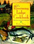 The Riversong Lodge cookbook :world-class cooking in the Alaskan bush Cover
