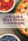 The Alaska Wild Berry Cookbook: 275 Recipes from the Far North Cover