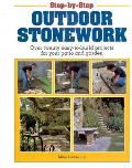 Step-By-Step Outdoor Stonework: Over Twenty Easy-To-Build Projects for Your Patio and Garden