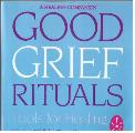 Good Grief Rituals: Tools for Healing