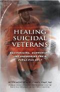 Healing Suicidal Veterans: Recognizing, Supporting and Answering Their Pleas for Help