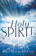 The Holy Spirit: Experiencing the Power of the Spirit in Signs, Wonders, and Miracles Maria Beulah Woodworth-Etter