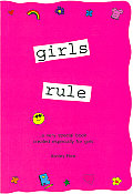 Girls Rule: ...a Very Special Book Created Especially for Girls (Teens & Young Adults) Cover
