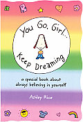 You Go, Girl ... Keep Dreaming: A Special Book about Always Believing in Yourself Cover