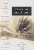 Turn of the Story: Canadian Short Fiction on the Eve of the Millennium