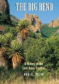 The Big Bend: A History of the Last Texas Frontier