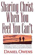 Sharing Christ When You Feel You Can't: Making It Easier to Tell Your Friends and Family about Your Faith in Christ Cover