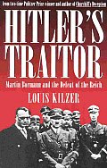 Hitler's Traitor: Martin Bormann and the Defeat of the Reich