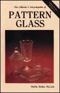 The Collector's Encyclopedia of Pattern Glass: A Pattern Guide to Early American Pressed Glass