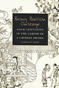 Peony Pavilion Onstage: Four Centuries in the Career of a Chinese Drama (Michigan Monographs in Chinese Studies) Cover