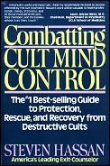 Combatting Cult Mind Control: The #1 Best-Selling Guide to Protection, Rescue, and Recovery from Destructive Cults