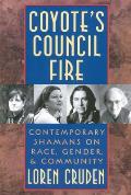 Coyote's Council Fire: Contemporary Shamans on Race, Gender, and Community Cover