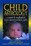Child Astrology: A Guide to Nurturing Your Child's Natural Gifts