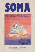 Soma: The Divine Hallucinogen by David L. Spess - Powell's Books Soma: The Divine Hallucinogen by David L. Spess - Powell's Books