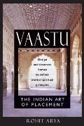 Vaastu: The Indian Art of Placement: Design and Decorate Homes to Reflect Eternal Spiritual Principles