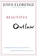 Beautiful Outlaw: Experiencing the Playful, Disruptive, Extravagant Personality of Jesus