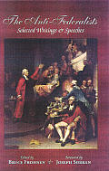 The Anti-Federalists: Selected Writings & Speeches (Conservative Leadership Series)