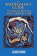 A Wisewoman's Guide to Spells, Rituals, and Goddess Lore Cover