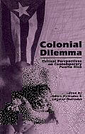 Colonial Dilemma: Critical Perspectives on Contemporary Puerto Rico