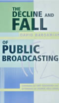 The Decline and Fall of Public Broadcasting: Creating Alternatives to Corporate Media
