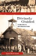 Divinely Guided: The California Work of the Women's National Indian Association (Women, Gender, and the West)