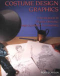 Costume Design Graphics : a Workbook in Figure Drawing and Clothing Techniques (00 Edition)