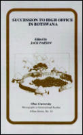 Monographs in International Studies #54: Succession to High Office on Botswana: Three Case Studies Cover