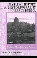 Monographs in International Studies. Southeast Asian Series #102: Myth and History in the Historiography of Early Burma: Paradigms, Primary Sources, and Prejudices