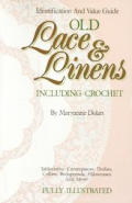 Old Lace and Linens Including Crochet: An Identification and Value Guide