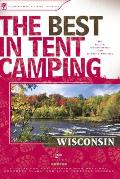 The Best in Tent Camping: Wisconsin: A Guide for Car Campers Who Hate RVs, Concrete Slabs, and Loud Portable Stereos (Best in Tent Camping Wisconsin)