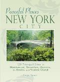 New York City: 129 Tranquil Sites in Manhattan, Brooklyn, Queens, the Bronx, and Staten Island (Peaceful Places)
