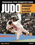 Training for Competition: Judo: Coaching, Strategy and the Science for Success (Training for Competition)