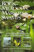 Bogs, Meadows, Marshes, and Swamps: A Guide to 25 Wetland Sites of Washington State
