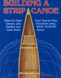 Building a Strip Canoe: Plans for Eight Canoes, Plus Paddles and Cane 