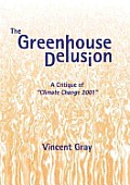 Greenhouse Delusion, The: A Critique of "Climate Change 2001"